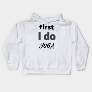 first I do yoga Kids Hoodie